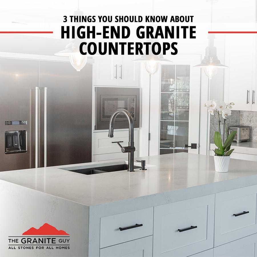 Get the Low-Down on High-End Granite Countertops: 3 Things You Should Know